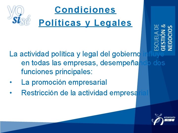 Condiciones Políticas y Legales La actividad política y legal del gobierno influye en todas