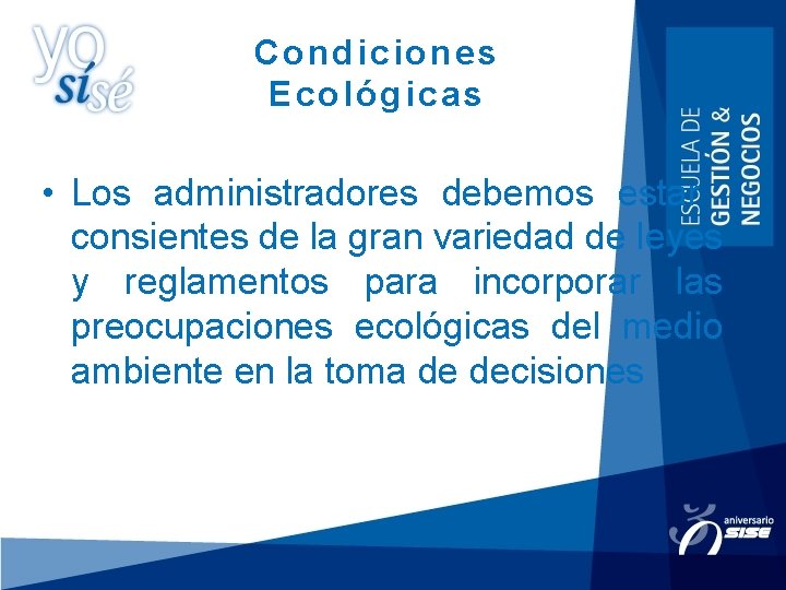 Condiciones Ecológicas • Los administradores debemos estar consientes de la gran variedad de leyes
