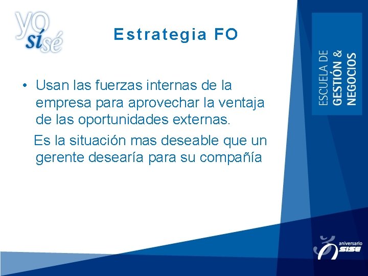 Estrategia FO • Usan las fuerzas internas de la empresa para aprovechar la ventaja