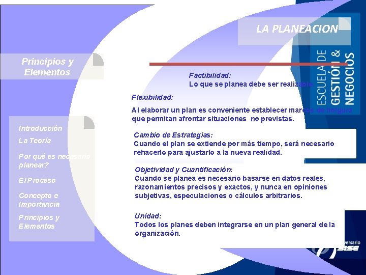 LA PLANEACION Principios y Elementos Factibilidad: Lo que se planea debe ser realizable. Flexibilidad: