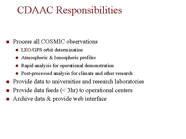 CDAAC Responsibilities Process all COSMIC observations ● ● LEO/GPS orbit determination Atmospheric & Ionospheric