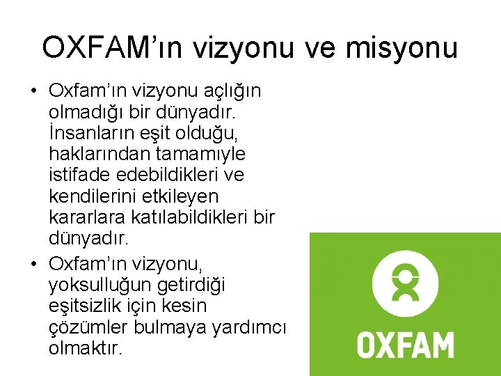 OXFAM’ın vizyonu ve misyonu • Oxfam’ın vizyonu açlığın olmadığı bir dünyadır. İnsanların eşit olduğu,