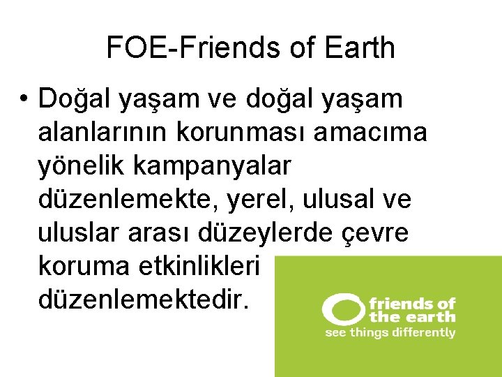 FOE-Friends of Earth • Doğal yaşam ve doğal yaşam alanlarının korunması amacıma yönelik kampanyalar