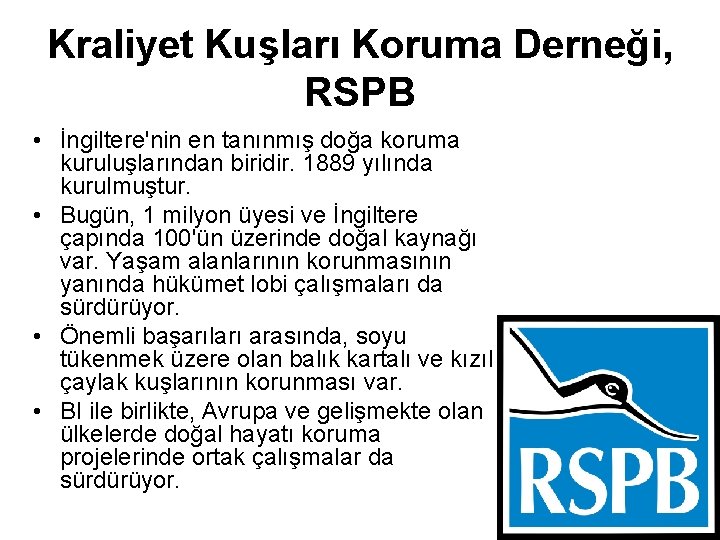Kraliyet Kuşları Koruma Derneği, RSPB • İngiltere'nin en tanınmış doğa koruma kuruluşlarından biridir. 1889