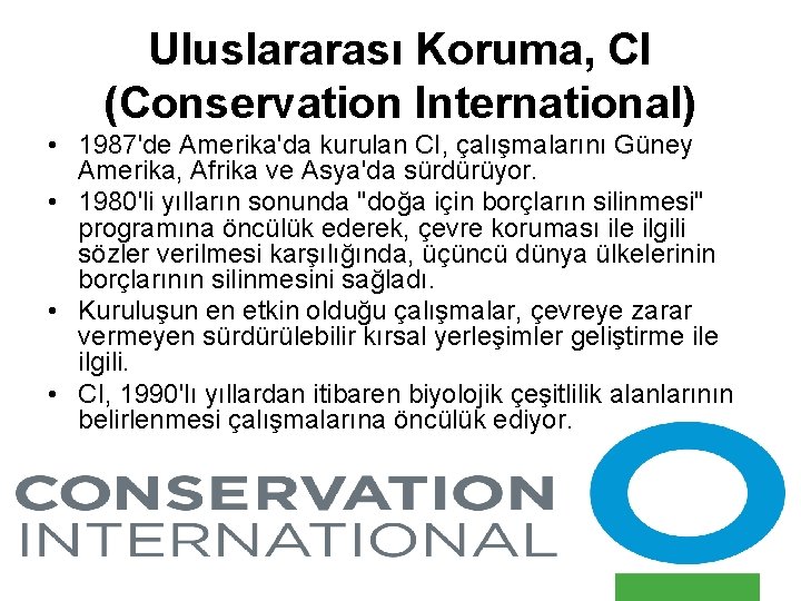 Uluslararası Koruma, CI (Conservation International) • 1987'de Amerika'da kurulan CI, çalışmalarını Güney Amerika, Afrika