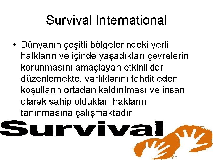 Survival International • Dünyanın çeşitli bölgelerindeki yerli halkların ve içinde yaşadıkları çevrelerin korunmasını amaçlayan