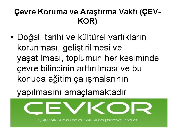 Çevre Koruma ve Araştırma Vakfı (ÇEVKOR) • Doğal, tarihi ve kültürel varlıkların korunması, geliştirilmesi