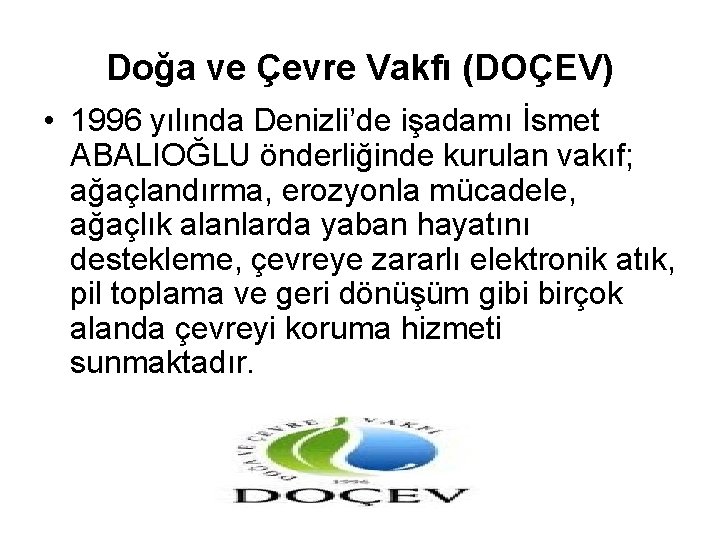 Doğa ve Çevre Vakfı (DOÇEV) • 1996 yılında Denizli’de işadamı İsmet ABALIOĞLU önderliğinde kurulan