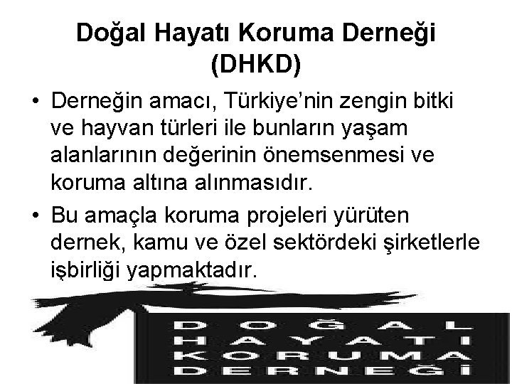 Doğal Hayatı Koruma Derneği (DHKD) • Derneğin amacı, Türkiye’nin zengin bitki ve hayvan türleri