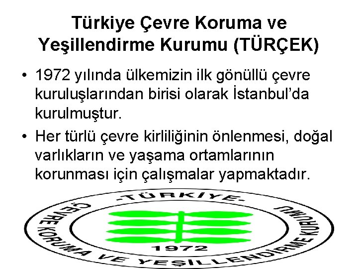 Türkiye Çevre Koruma ve Yeşillendirme Kurumu (TÜRÇEK) • 1972 yılında ülkemizin ilk gönüllü çevre