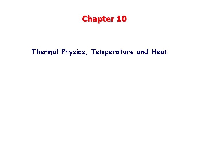 Chapter 10 Thermal Physics, Temperature and Heat 