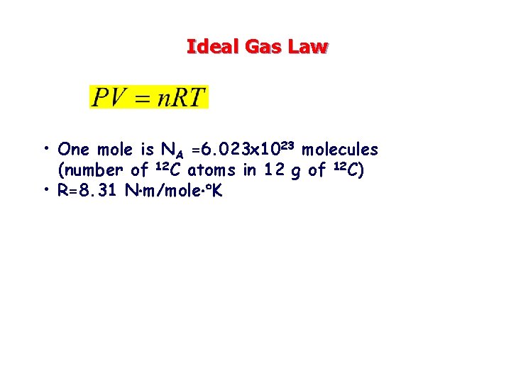 Ideal Gas Law • One mole is NA =6. 023 x 1023 molecules (number