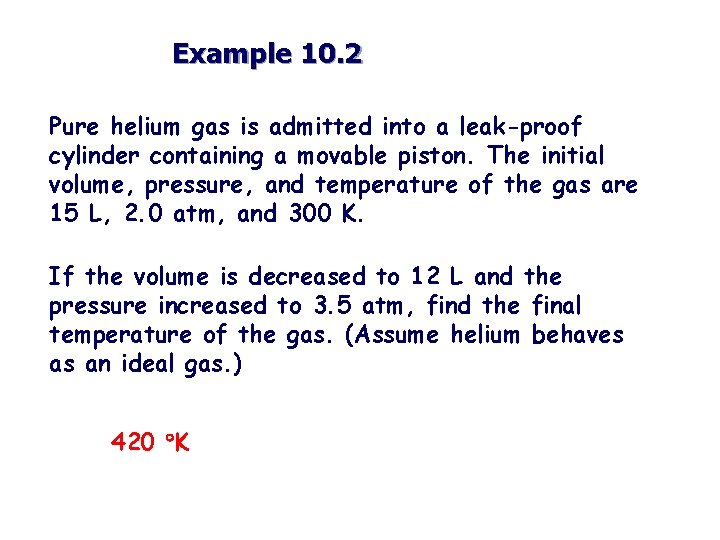 Example 10. 2 Pure helium gas is admitted into a leak-proof cylinder containing a