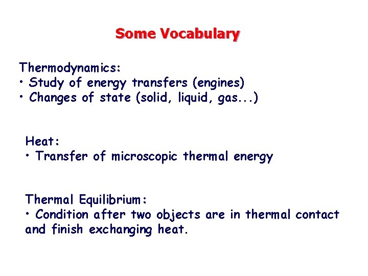 Some Vocabulary Thermodynamics: • Study of energy transfers (engines) • Changes of state (solid,