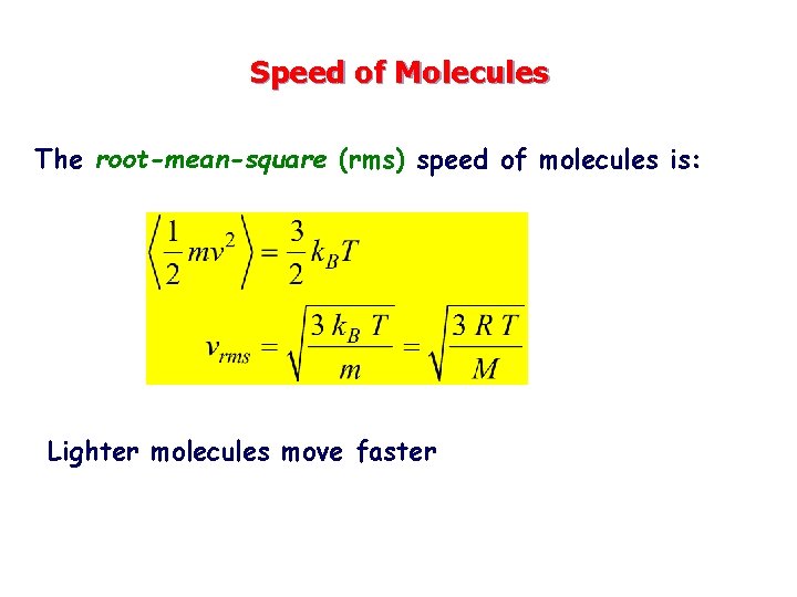 Speed of Molecules The root-mean-square (rms) speed of molecules is: Lighter molecules move faster