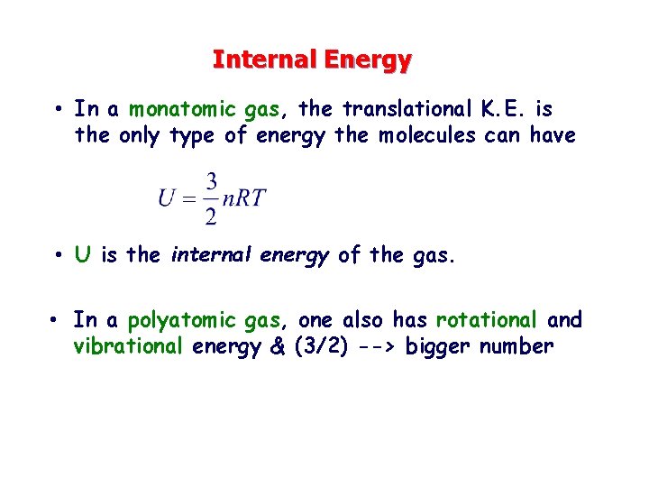 Internal Energy • In a monatomic gas, the translational K. E. is the only