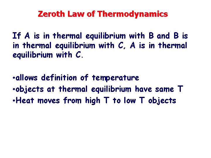 Zeroth Law of Thermodynamics If A is in thermal equilibrium with B and B