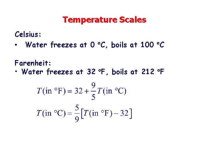 Temperature Scales Celsius: • Water freezes at 0 C, boils at 100 C Farenheit: