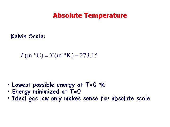 Absolute Temperature Kelvin Scale: • Lowest possible energy at T=0 K • Energy minimized