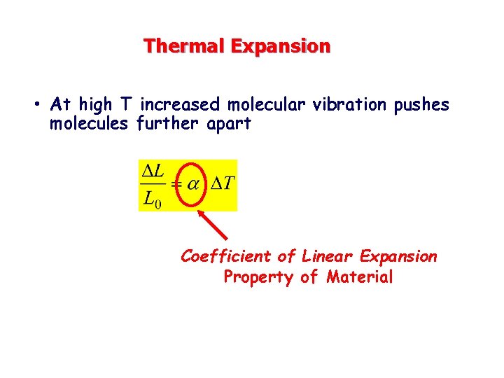 Thermal Expansion • At high T increased molecular vibration pushes molecules further apart Coefficient