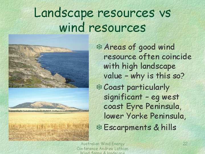 Landscape resources vs wind resources T Areas of good wind resource often coincide with