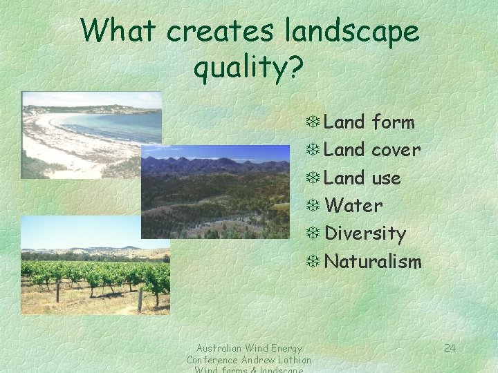 What creates landscape quality? T Land form T Land cover T Land use T