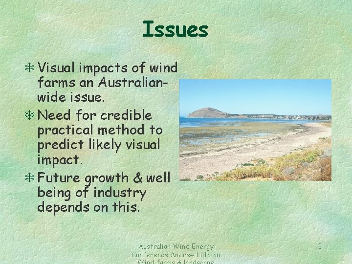 Issues T Visual impacts of wind farms an Australianwide issue. T Need for credible
