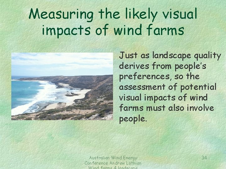 Measuring the likely visual impacts of wind farms Just as landscape quality derives from