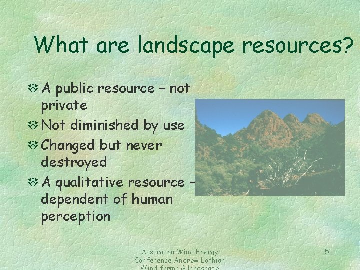 What are landscape resources? T A public resource – not private T Not diminished