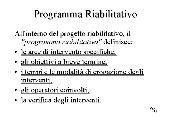 Programma Riabilitativo All'interno del progetto riabilitativo, il "programma riabilitativo" definisce: • le aree di