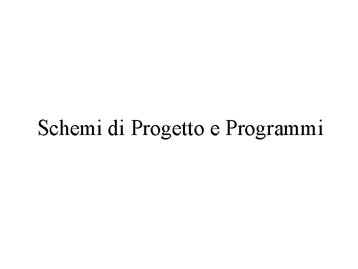 Schemi di Progetto e Programmi 