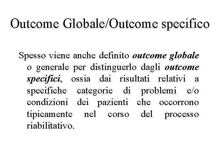 Outcome Globale/Outcome specifico Spesso viene anche definito outcome globale o generale per distinguerlo dagli