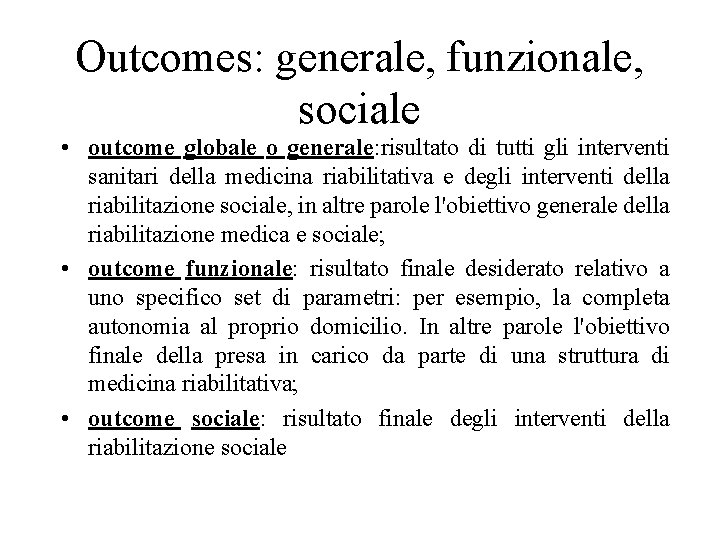 Outcomes: generale, funzionale, sociale • outcome globale o generale: risultato di tutti gli interventi