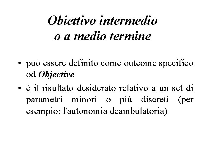 Obiettivo intermedio o a medio termine • può essere definito come outcome specifico od