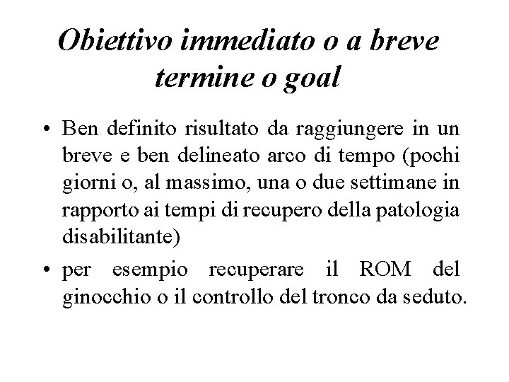 Obiettivo immediato o a breve termine o goal • Ben definito risultato da raggiungere