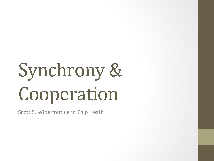 Synchrony & Cooperation Scott S. Wiltermuth and Chip Heath 