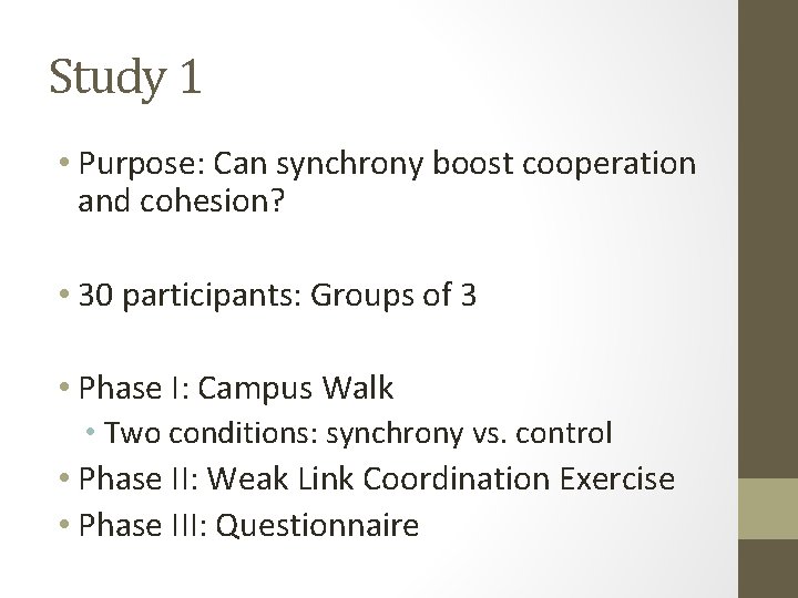 Study 1 • Purpose: Can synchrony boost cooperation and cohesion? • 30 participants: Groups