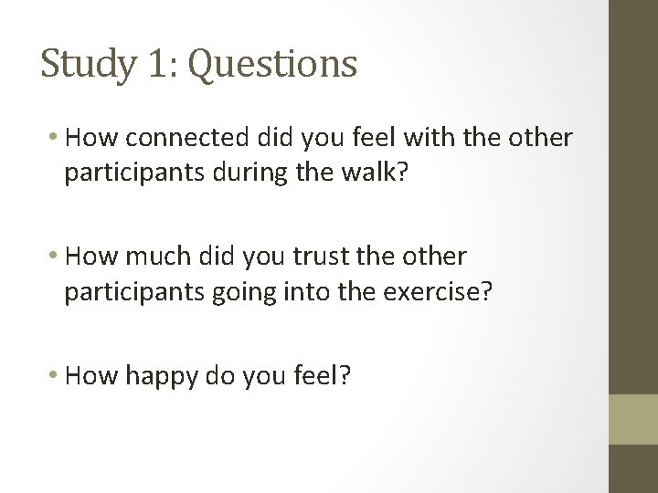 Study 1: Questions • How connected did you feel with the other participants during