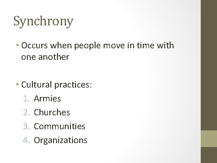 Synchrony • Occurs when people move in time with one another • Cultural practices: