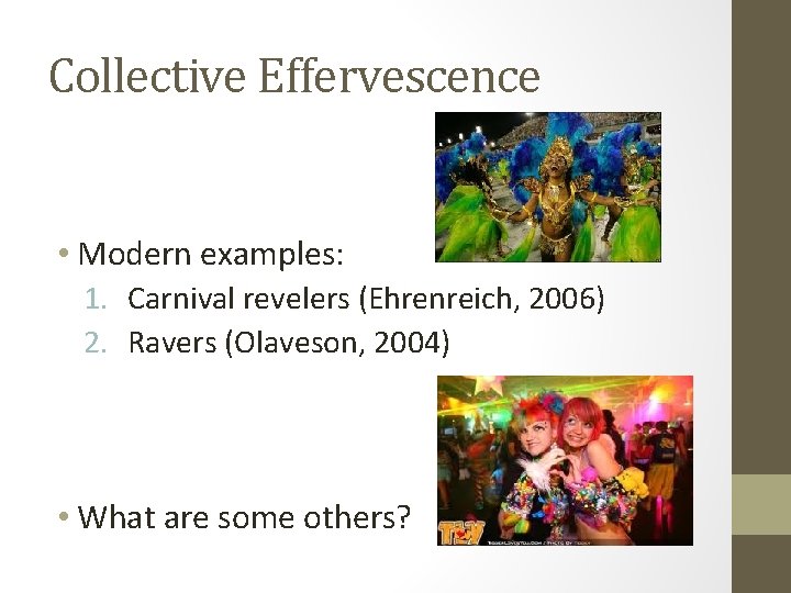 Collective Effervescence • Modern examples: 1. Carnival revelers (Ehrenreich, 2006) 2. Ravers (Olaveson, 2004)