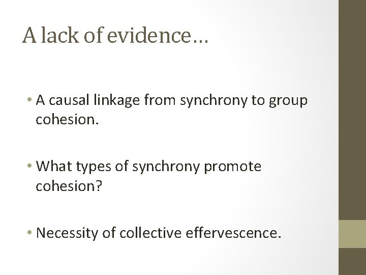 A lack of evidence… • A causal linkage from synchrony to group cohesion. •