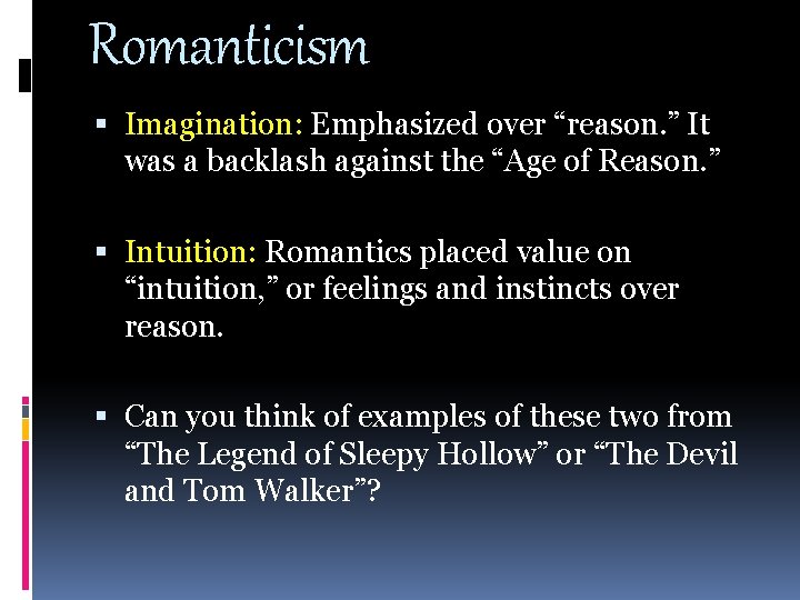 Romanticism Imagination: Emphasized over “reason. ” It was a backlash against the “Age of