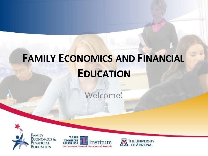 FAMILY ECONOMICS AND FINANCIAL EDUCATION Welcome! 
