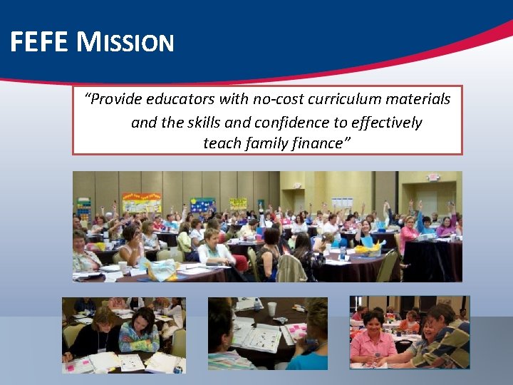 FEFE MISSION “Provide educators with no-cost curriculum materials and the skills and confidence to