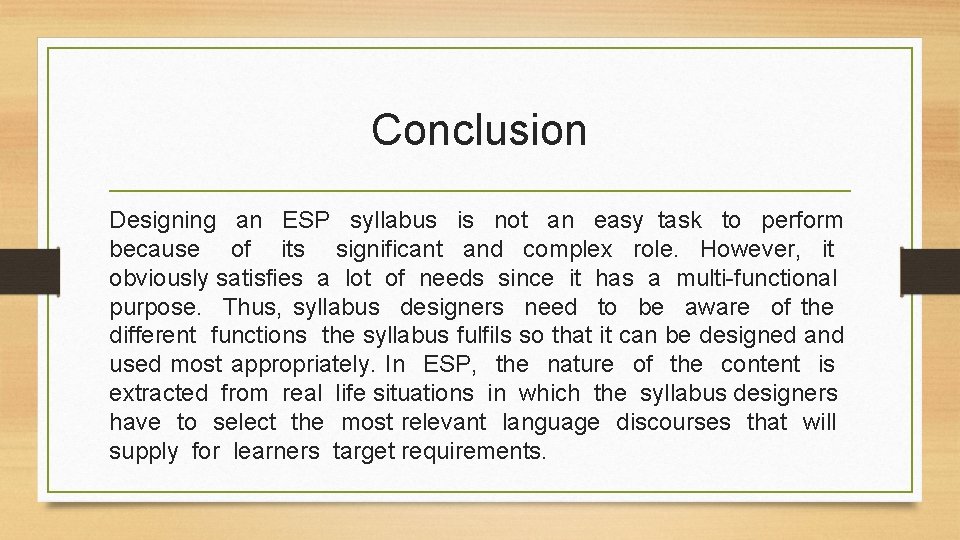 Conclusion Designing an ESP syllabus is not an easy task to perform because of Conclusion Designing an ESP syllabus is not an easy task to perform because of