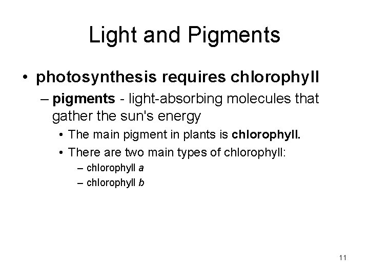 Light and Pigments • photosynthesis requires chlorophyll – pigments - light-absorbing molecules that gather Light and Pigments • photosynthesis requires chlorophyll – pigments - light-absorbing molecules that gather