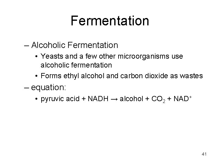 Fermentation – Alcoholic Fermentation • Yeasts and a few other microorganisms use alcoholic fermentation Fermentation – Alcoholic Fermentation • Yeasts and a few other microorganisms use alcoholic fermentation