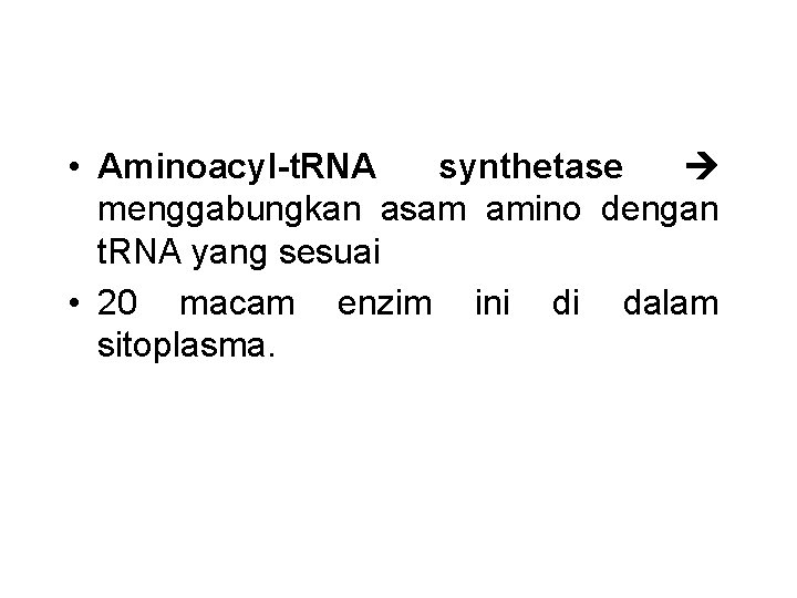  • Aminoacyl-t. RNA synthetase menggabungkan asam amino dengan t. RNA yang sesuai •