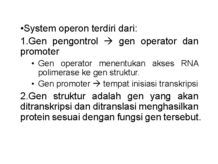  • System operon terdiri dari: 1. Gen pengontrol gen operator dan promoter •