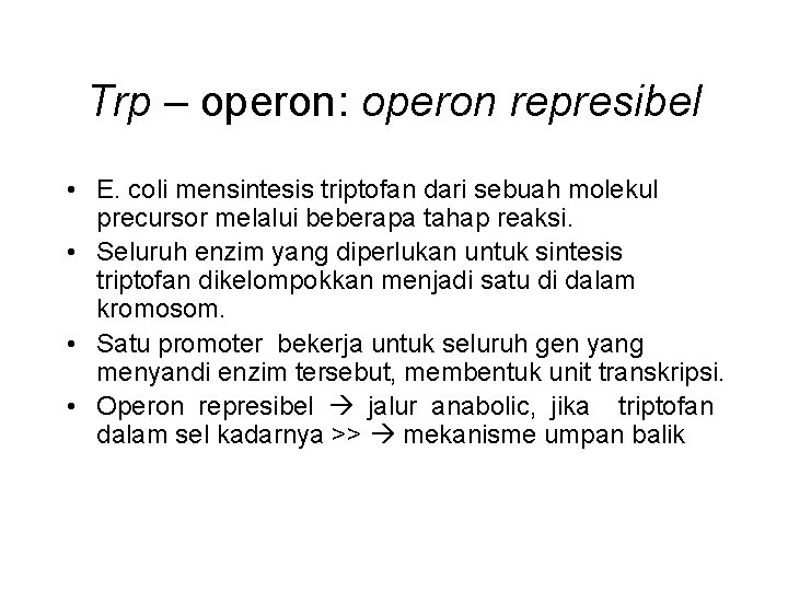 Trp – operon: operon represibel • E. coli mensintesis triptofan dari sebuah molekul precursor